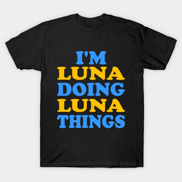 I'm Luna doing Luna things T-Shirt by TTL